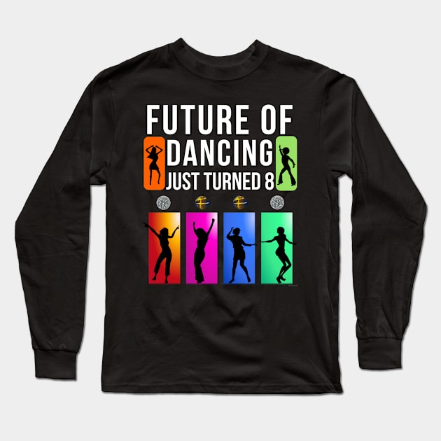 8 Year Old Future Of Dancing Birthday Gift Idea For 8 Year Old Long Sleeve T-Shirt by giftideas